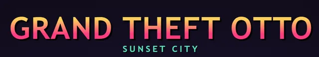 Retro sunset-gradient game logo reading "Grand Theft Otto: Sunset City" on a dark background